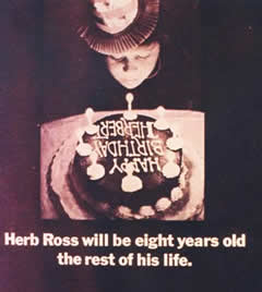Herb Ross will 8 years old the rest of his life.
