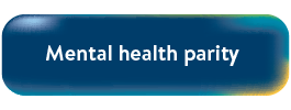 Button - Mental Health Parity Button - Mental Health Parity