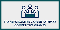 Transformative Career Pathway Competitive Grants